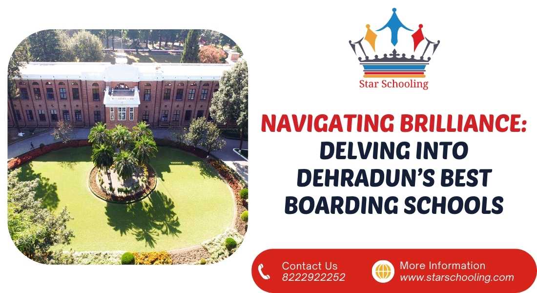 NAVIGATING BRILLIANCE: DELVING INTO DEHRADUN’S BEST BOARDING SCHOOLS